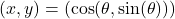 (x,y)=(\cos(\theta, \sin(\theta)))