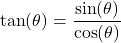 \[\tan(\theta)=\frac{\sin(\theta)}{\cos(\theta)}\]